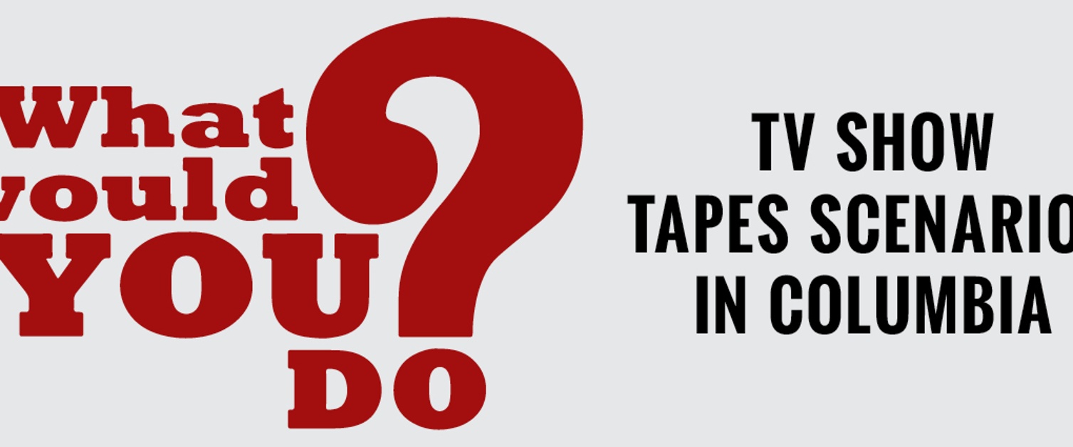 What Would You Do Tapes Scenarios in Columbia 